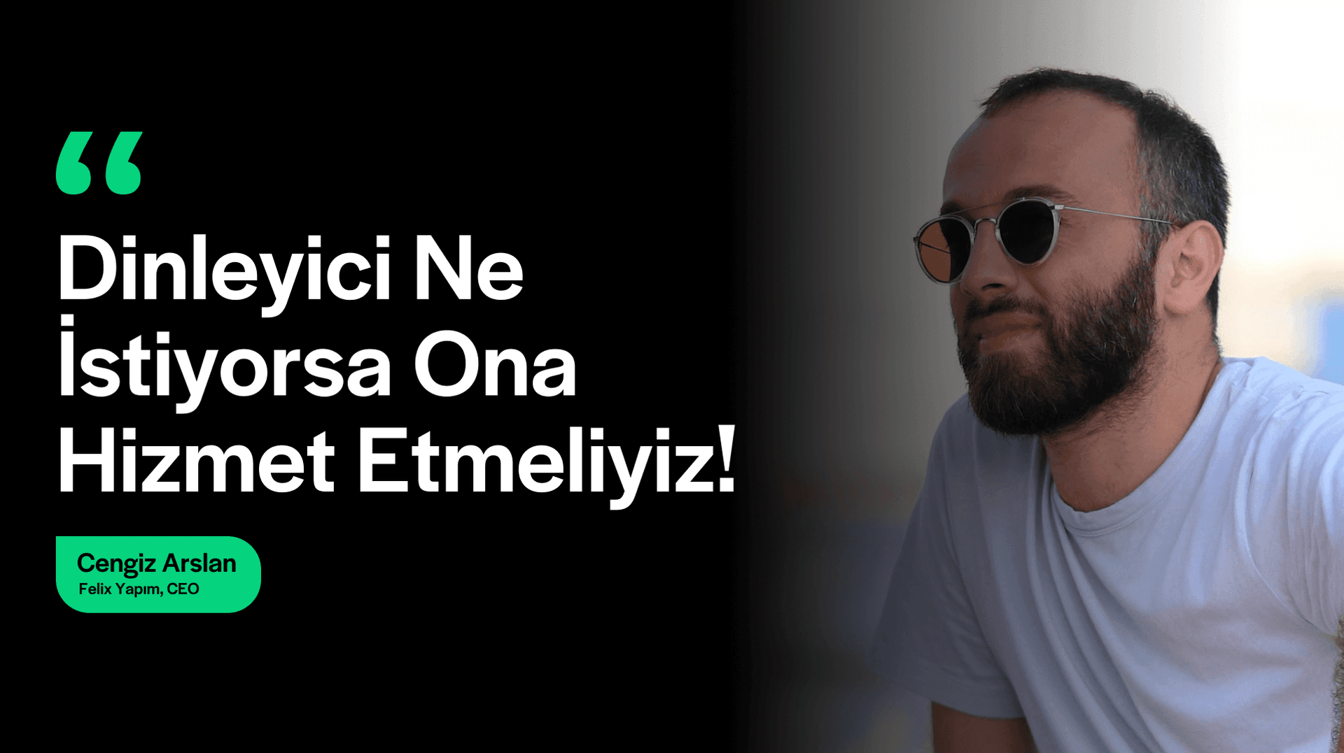 Dinleyici Ne İstiyorsa Ona Hizmet Etmeliyiz! - Felix Yapım CEO'su Cengiz Arslan